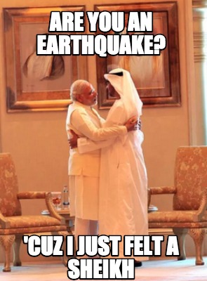are-you-an-earthquake-cuz-i-just-felt-a-sheikh
