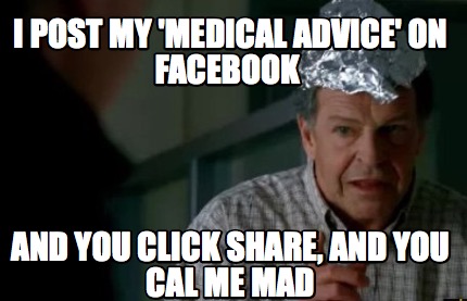 i-post-my-medical-advice-on-facebook-and-you-click-share-and-you-cal-me-mad