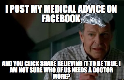 i-post-my-medical-advice-on-facebook-and-you-click-share-believing-it-to-be-true
