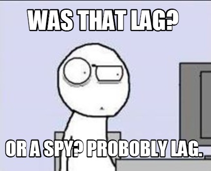 was-that-lag-or-a-spy-probobly-lag