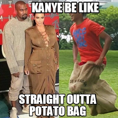 kanye-be-like-straight-outta-potato-bag2