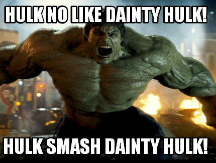 hulk-no-like-dainty-hulk-hulk-smash-dainty-hulk