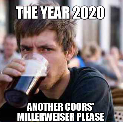 the-year-2020-another-coors-millerweiser-please