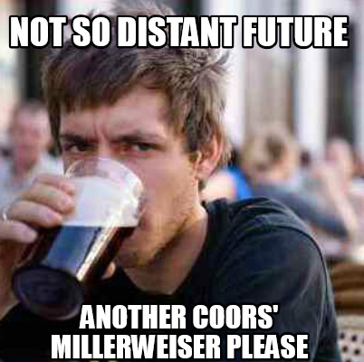 not-so-distant-future-another-coors-millerweiser-please