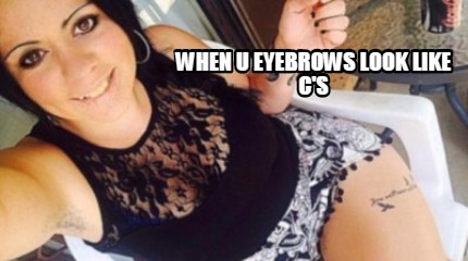 when-u-eyebrows-look-like-cs