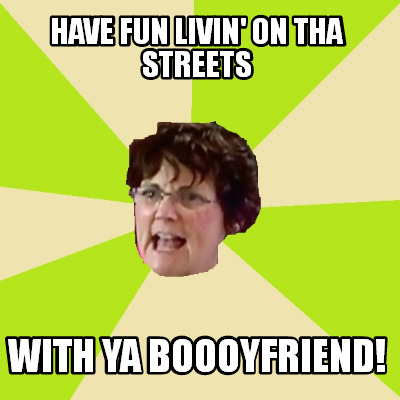 have-fun-livin-on-tha-streets-with-ya-boooyfriend