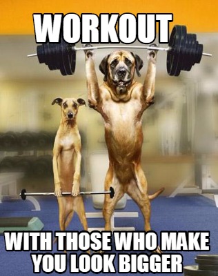 workout-with-those-who-make-you-look-bigger