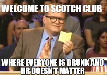 welcome-to-scotch-club-where-everyone-is-drunk-and-hr-doesnt-matter