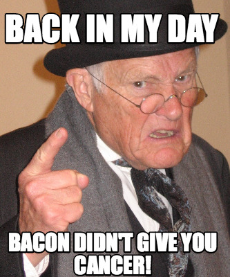 back-in-my-day-bacon-didnt-give-you-cancer
