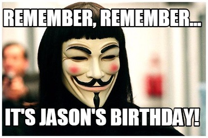 remember-remember...-its-jasons-birthday