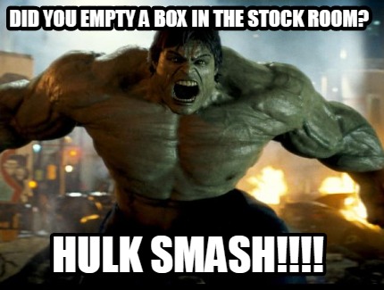 did-you-empty-a-box-in-the-stock-room-hulk-smash