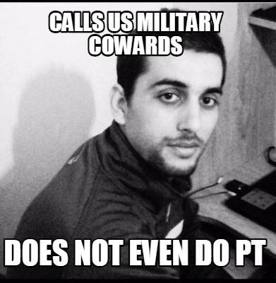 calls-us-military-cowards-does-not-even-do-pt