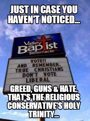 just-in-case-you-havent-noticed...-greed-guns-hate.-thats-the-religious-conserva8