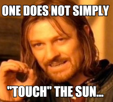 one-does-not-simply-touch-the-sun