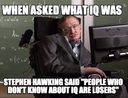when-asked-what-iq-was-stephen-hawking-said-people-who-dont-know-about-iq-are-lo