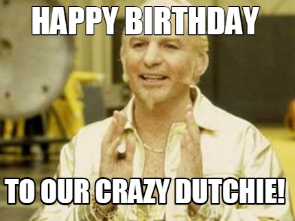 happy-birthday-to-our-crazy-dutchie