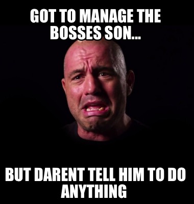 got-to-manage-the-bosses-son...-but-darent-tell-him-to-do-anything