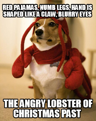 red-pajamas-numb-legs-hand-is-shaped-like-a-claw-blurry-eyes-the-angry-lobster-o