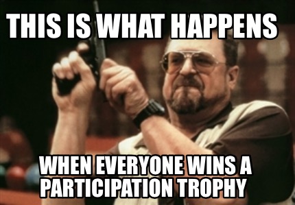 this-is-what-happens-when-everyone-wins-a-participation-trophy