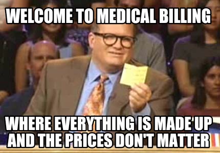 welcome-to-medical-billing-where-everything-is-made-up-and-the-prices-dont-matte