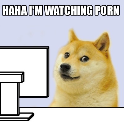 haha-im-watching-porn