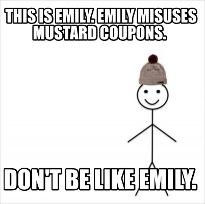 this-is-emily.-emily-misuses-mustard-coupons.-dont-be-like-emily