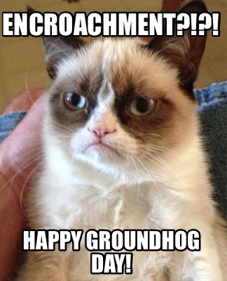 encroachment-happy-groundhog-day
