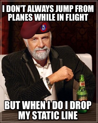i-dont-always-jump-from-planes-while-in-flight-but-when-i-do-i-drop-my-static-li