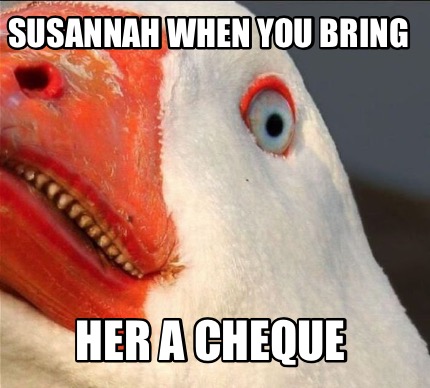 susannah-when-you-bring-her-a-cheque
