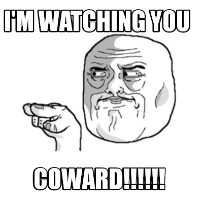 im-watching-you-coward