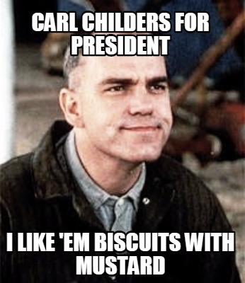 carl-childers-for-president-i-like-em-biscuits-with-mustard
