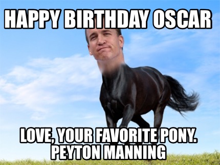 happy-birthday-oscar-love-your-favorite-pony.-peyton-manning