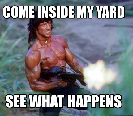 come-inside-my-yard-see-what-happens