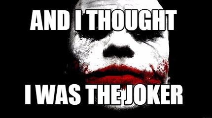 and-i-thought-i-was-the-joker