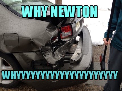 why-newton-whyyyyyyyyyyyyyyyyyyyyy
