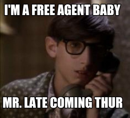 im-a-free-agent-baby-mr.-late-coming-thur