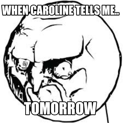 when-caroline-tells-me..-tomorrow