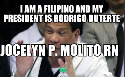 i-am-a-filipino-and-my-president-is-rodrigo-duterte-jocelyn-p.-molito-rn