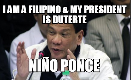 i-am-a-filipino-my-president-is-duterte-nio-ponce