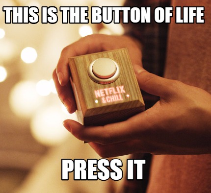 this-is-the-button-of-life-press-it