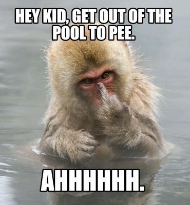 hey-kid-get-out-of-the-pool-to-pee.-ahhhhhh