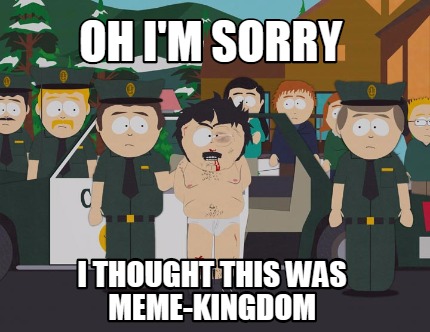 oh-im-sorry-i-thought-this-was-meme-kingdom