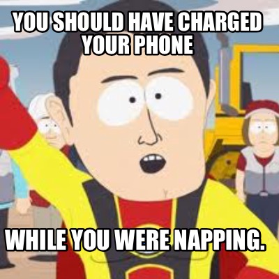 you-should-have-charged-your-phone-while-you-were-napping