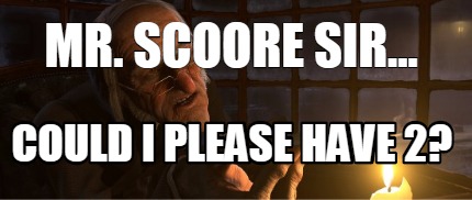 mr.-scoore-sir...-could-i-please-have-2