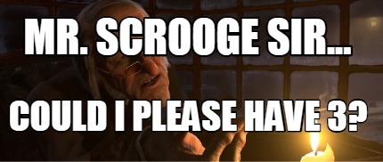 mr.-scrooge-sir...-could-i-please-have-3