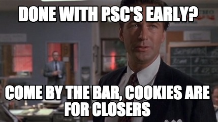 done-with-pscs-early-come-by-the-bar-cookies-are-for-closers