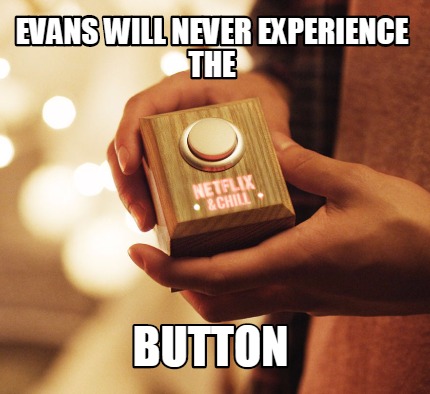 evans-will-never-experience-the-button