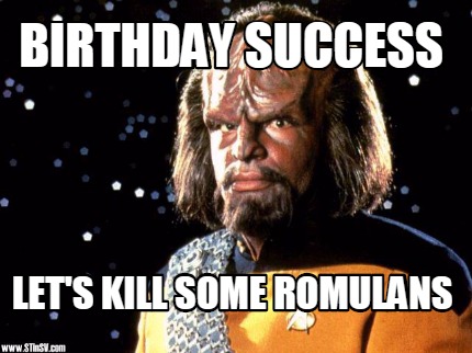 birthday-success-lets-kill-some-romulans