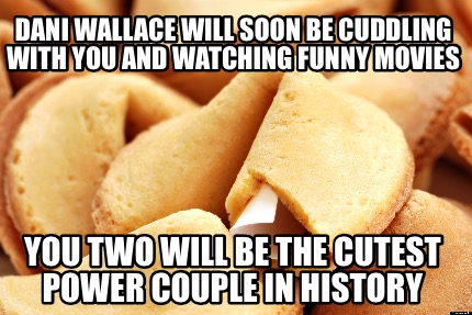 dani-wallace-will-soon-be-cuddling-with-you-and-watching-funny-movies-you-two-wi