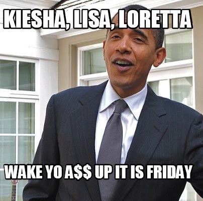kiesha-lisa-loretta-wake-yo-a-up-it-is-friday